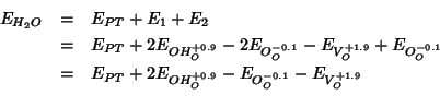\begin{eqnarray*}
E_{H_2O}&=&E_{PT}+E_1+E_2\\
&=&E_{PT}+2E_{OH_O^{+0.9}}-2E_{O_...
...}\\
&=&E_{PT}+2E_{OH_O^{+0.9}}-E_{O_O^{-0.1}}-E_{V_O^{+1.9}}\\
\end{eqnarray*}
