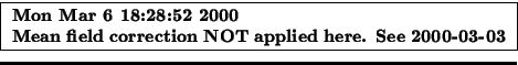 \fbox {
\begin{minipage}{0.6\linewidth}
\bf
Mon Mar 6 18:28:52 2000\\
Mean field correction NOT applied here. See 2000-03-03
\end{minipage}}%\fbox