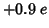$+0.9\;e$