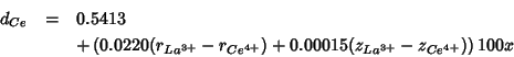 \begin{eqnarray*}
d_{Ce}&=&0.5413\\
&&+\left(0.0220(r_{La^{3+}}-r_{Ce^{4+}})+0.00015(z_{La^{3+}}-z_{Ce^{4+}})\right)100x
\end{eqnarray*}