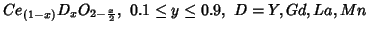 $Ce_{(1-x)}D_xO_{2-\frac{x}{2}},\ 0.1\le{}y\le0.9,\
D=Y,Gd,La,Mn$