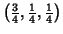 $\left(\frac{3}{4},\frac{1}{4},\frac{1}{4}\right)$