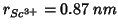 $r_{Sc^{3+}}=0.87\;nm$