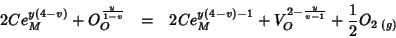 \begin{eqnarray*}
2Ce_{M}^{y(4-v)}+O_O^{\frac{y}{1-v}}&=&2Ce_{M}^{y(4-v)-1}+V_O^{2-\frac{y}{v-1}}+\frac{1}{2}O_{2\;(g)}
\end{eqnarray*}
