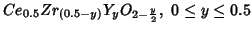 $Ce_{0.5}Zr_{(0.5-y)}Y_yO_{2-\frac{y}{2}},\ 0\le{}y\le0.5$