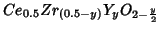 $Ce_{0.5}Zr_{(0.5-y)}Y_yO_{2-\frac{y}{2}}$