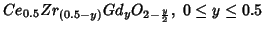 $Ce_{0.5}Zr_{(0.5-y)}Gd_yO_{2-\frac{y}{2}},\ 0\le{}y\le0.5$