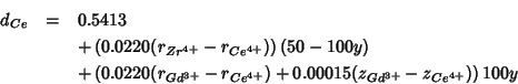 \begin{eqnarray*}
d_{Ce}&=&0.5413\\
&&+\left(0.0220(r_{Zr^{4+}}-r_{Ce^{4+}})\ri...
...d^{3+}}-r_{Ce^{4+}})+0.00015(z_{Gd^{3+}}-z_{Ce^{4+}})\right)100y
\end{eqnarray*}