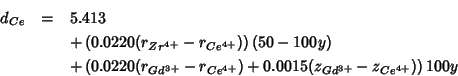 \begin{eqnarray*}
d_{Ce}&=&5.413\\
&&+\left(0.0220(r_{Zr^{4+}}-r_{Ce^{4+}})\rig...
...Gd^{3+}}-r_{Ce^{4+}})+0.0015(z_{Gd^{3+}}-z_{Ce^{4+}})\right)100y
\end{eqnarray*}