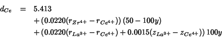 \begin{eqnarray*}
d_{Ce}&=&5.413\\
&&+\left(0.0220(r_{Zr^{4+}}-r_{Ce^{4+}})\rig...
...La^{3+}}-r_{Ce^{4+}})+0.0015(z_{La^{3+}}-z_{Ce^{4+}})\right)100y
\end{eqnarray*}