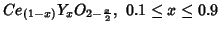 $Ce_{(1-x)}Y_xO_{2-\frac{x}{2}},\ 0.1\le{}x\le0.9$